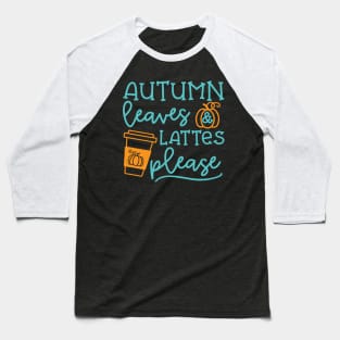 Autumn Leaves And Lattes Please Pumpkin Spice Halloween Cute Funny Baseball T-Shirt